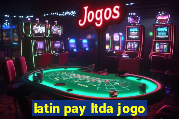 latin pay ltda jogo